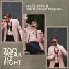 Miles King & The Foolish Knights - Too Weak to Fight - Single